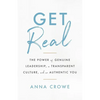 Get Real: The Power of Genuine Leadership, a Transparent Culture, and an Authentic You - Paperback