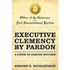 Executive Clemency by Pardon: A Guide to Pardon Success - Paperback