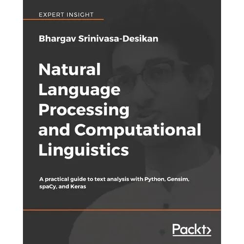 Natural Language Processing and Computational Linguistics: A practical guide to text analysis with Python, Gensim, spaCy, and Keras - Paperback