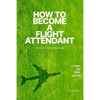 How to Become a Flight Attendant for Airlines in the Middle East - Paperback