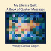 My Life is a Quilt: A Book of Quaker Messages - Paperback