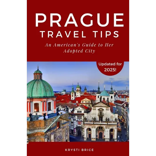 Prague Travel Tips: An American's Guide to Her Adopted City - Paperback