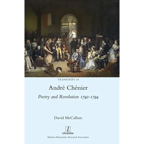 André Chénier: Poetry and Revolution 1792-1794: A Bilingual Edition of the Last Poems with New Translations - Hardcover