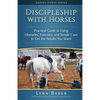Discipleship With Horses: Practical Guide to Using Obstacles, Exercises, and Simple Cues to Get the Results You Want - Paperback