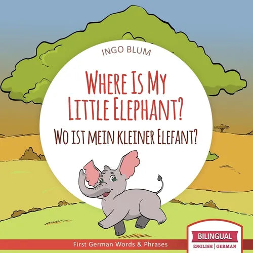 Where Is My Little Elephant? - Wo ist mein kleiner Elefant?: English German Bilingual Children's picture Book - Paperback