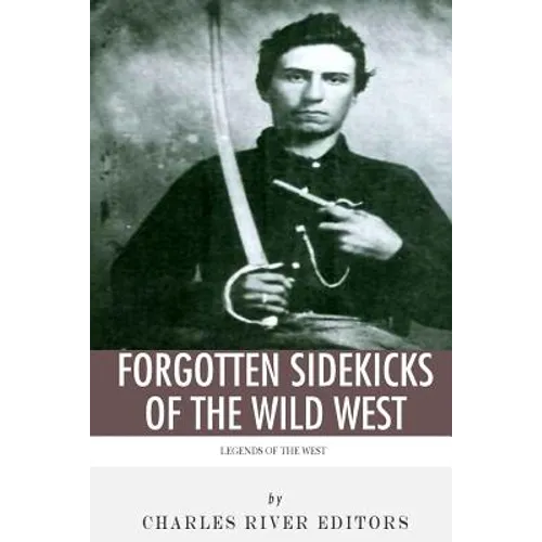 Legends of the West: Forgotten Sidekicks of the Wild West - Paperback