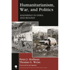 Humanitarianism, War, and Politics: Solferino to Syria and Beyond - Paperback
