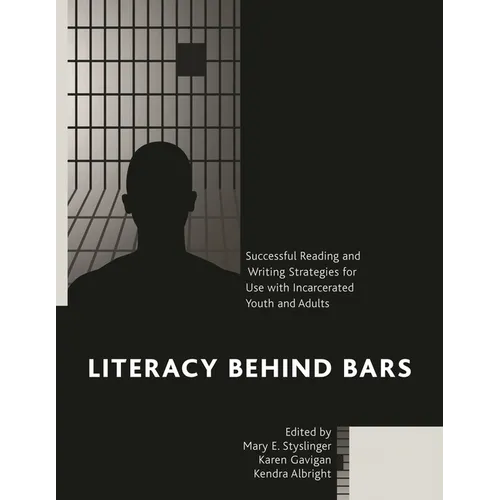 Literacy Behind Bars: Successful Reading and Writing Strategies for Use with Incarcerated Youth and Adults - Paperback