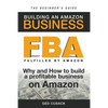 FBA - Building an Amazon Business - The Beginner's Guide: Why and How to build a profitable business on Amazon - Paperback