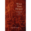 Wiser Than Despair: The Evolution of Ideas in the Relationship of Music and the Christian Church - Paperback
