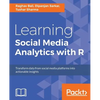 Learning Social Media Analytics with R: Transform data from social media platforms into actionable business insights - Paperback