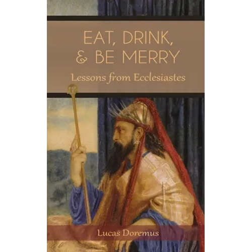 Eat, Drink, and Be Merry: Lessons from Ecclesiastes - Paperback