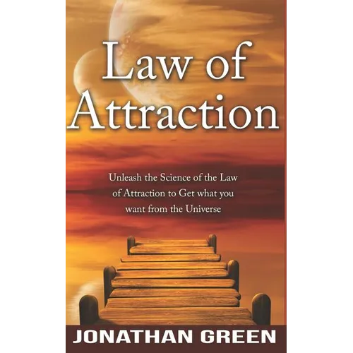 Law of Attraction: Unleash the Law of Attraction to Get What You Want from the Universe - Paperback