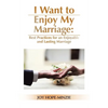 I Want to Enjoy My Marriage: Best Practices for an Enjoyable and Lasting Marriage - Paperback