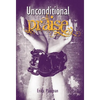 Unconditional Praise - Hardcover