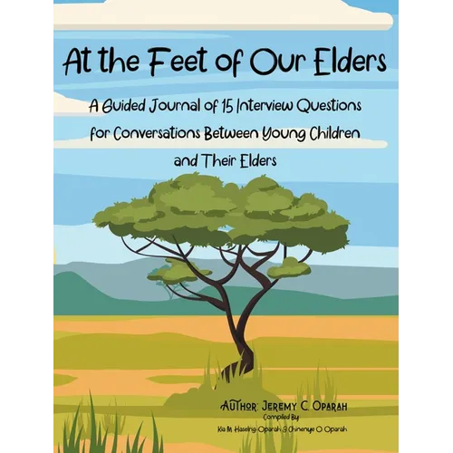 At the Feet of Our Elders: A Guided Journal of 15 Interview Questions for Conversations Between Young Children and Their Elders - Hardcover