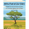 At the Feet of Our Elders: A Guided Journal of 15 Interview Questions for Conversations Between Young Children and Their Elders - Hardcover