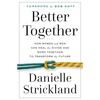 Better Together: How Women and Men Can Heal the Divide and Work Together to Transform the Future - Paperback