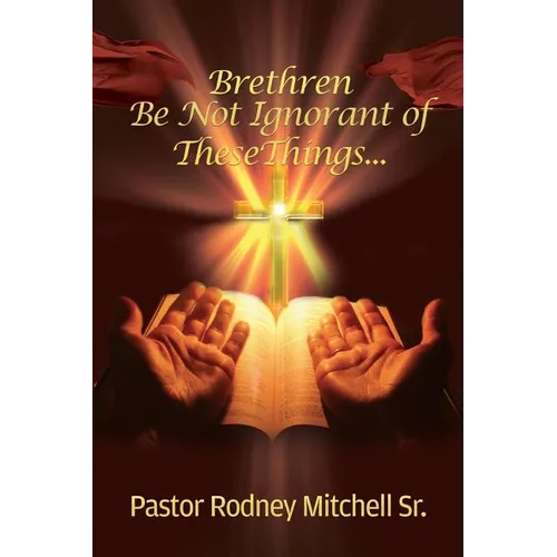 Brethren Be Not Ignorant of These Things... - Paperback