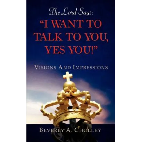 The Lord Says: "I Want to Talk to You, Yes You!" - Paperback