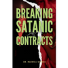 Breaking Satanic Contract: A Guide to Spiritual Deliverance - Paperback
