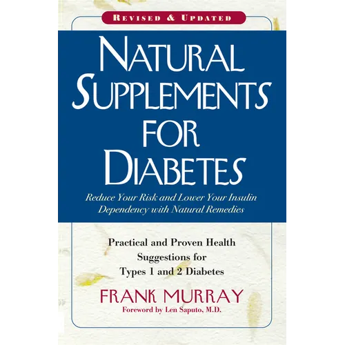 Natural Supplements for Diabetes: Practical and Proven Health Suggestions for Types 1 and 2 Diabetes - Paperback