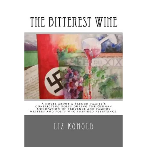 The Bitterest Wine: A novel about a French family's conflicting roles during the German Occupation of Provence and famous writers and poet - Paperback