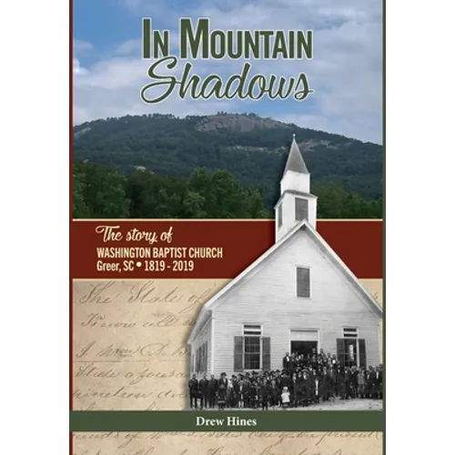 In Mountain Shadows: The Story of Washington Baptist Church, Greer, SC, 1819-2019 - Hardcover