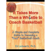 It Takes More Than a Whistle to Coach Basketball: A Simple and Complete Guide to Becoming a Real Basketball Coach - Paperback