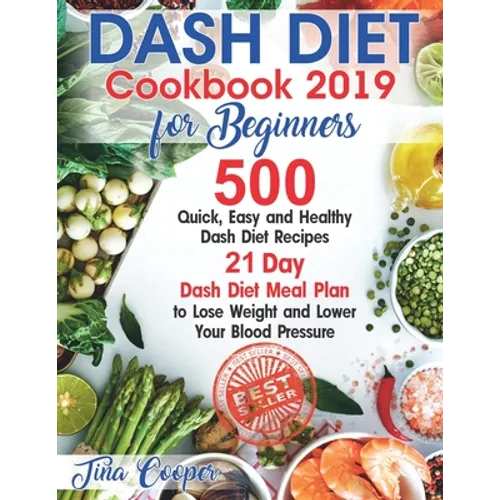 Dash Diet Cookbook 2019 for Beginners: 500 Quick, Easy and Healthy Dash Diet Recipes - 21 Day Dash Diet Meal Plan to Lose Weight and Lower Your Blood - Paperback