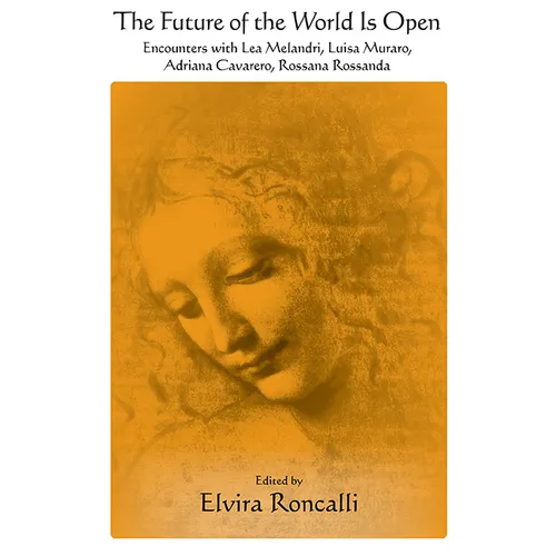 The Future of the World Is Open: Encounters with Lea Melandri, Luisa Muraro, Adriana Cavarero, and Rossana Rossanda - Paperback