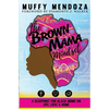 The Brown Mama Mindset: A Blueprint for Black Moms on Life, Love and Home - Paperback
