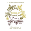 Solomon Described Plants: A Botanical Guide to Plant Life in the Bible - Paperback