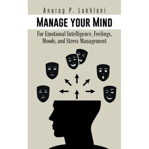 Manage Your Mind: For Emotional Intelligence, Feelings, Moods, and Stress Management - Paperback