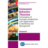 Consumer Behavior Theories: Convergence of Divergent Perspectives with Applications to Marketing and Management - Paperback