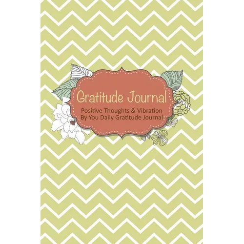Gratitude Journal: Positive Thoughts & Vibration by You Daily Gratitude Journal - Paperback