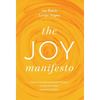 The Joy Manifesto: Detach from the Corporate Mindset. Access Your Heart. Lead with Wisdom. - Hardcover