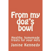 From my dog's bowl: Healthy, homemade treats for your pets - Paperback