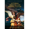 Victorian Liberalism and Material Culture: Synergies of Thought and Place - Paperback