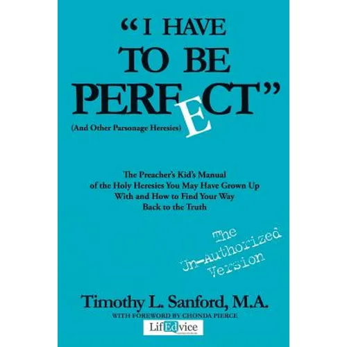 "I Have to Be Perfect": (And Other Parsonage Heresies) - Paperback