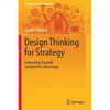 Design Thinking for Strategy: Innovating Towards Competitive Advantage - Paperback