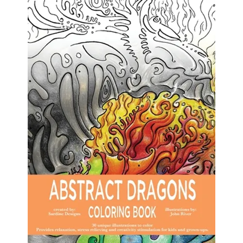 Abstract Dragons Coloring Book: Mythical Fantasy Coloring Books For Adults and Kids - Stress Relieving, Relaxation and Creativity Stimulation - Paperback