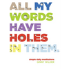 All My Words Have Holes in Them: Simple Daily Meditations - Paperback