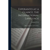 Esperanto at a Glance, the International Language: History, Grammar, and Vocabulary - Paperback