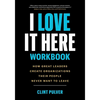 I Love It Here Workbook: How Great Leaders Create Organizations Their People Never Want to Leave - Paperback