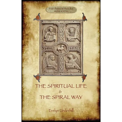 'The Spiritual Life' and 'The Spiral Way': two classic books by Evelyn Underhill in one volume (Aziloth Books) - Paperback