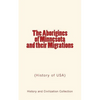 The Aborigines of Minnesota and their Migrations: (History of USA) - Paperback