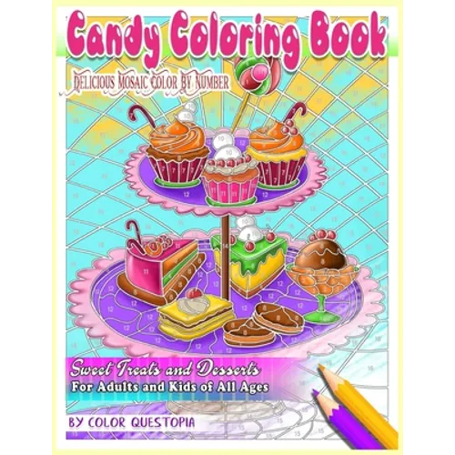 Candy Coloring Book Delicious Mosaic Color By Number Sweet Treats and Desserts For Adults and Kids of All Ages - Paperback