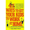 401 Ways to Get Your Kids to Work at Home - Paperback