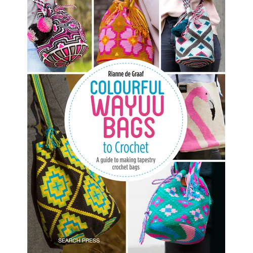 Colourful Wayuu Bags to Crochet: A Guide to Making Tapestry Crochet Bags - Paperback